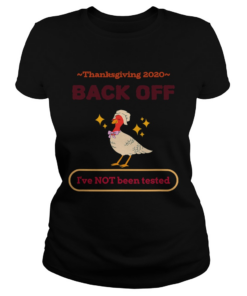 Thanksgiving 2020 sarcastic gift family holiday back off ive not been tested  Classic Ladies