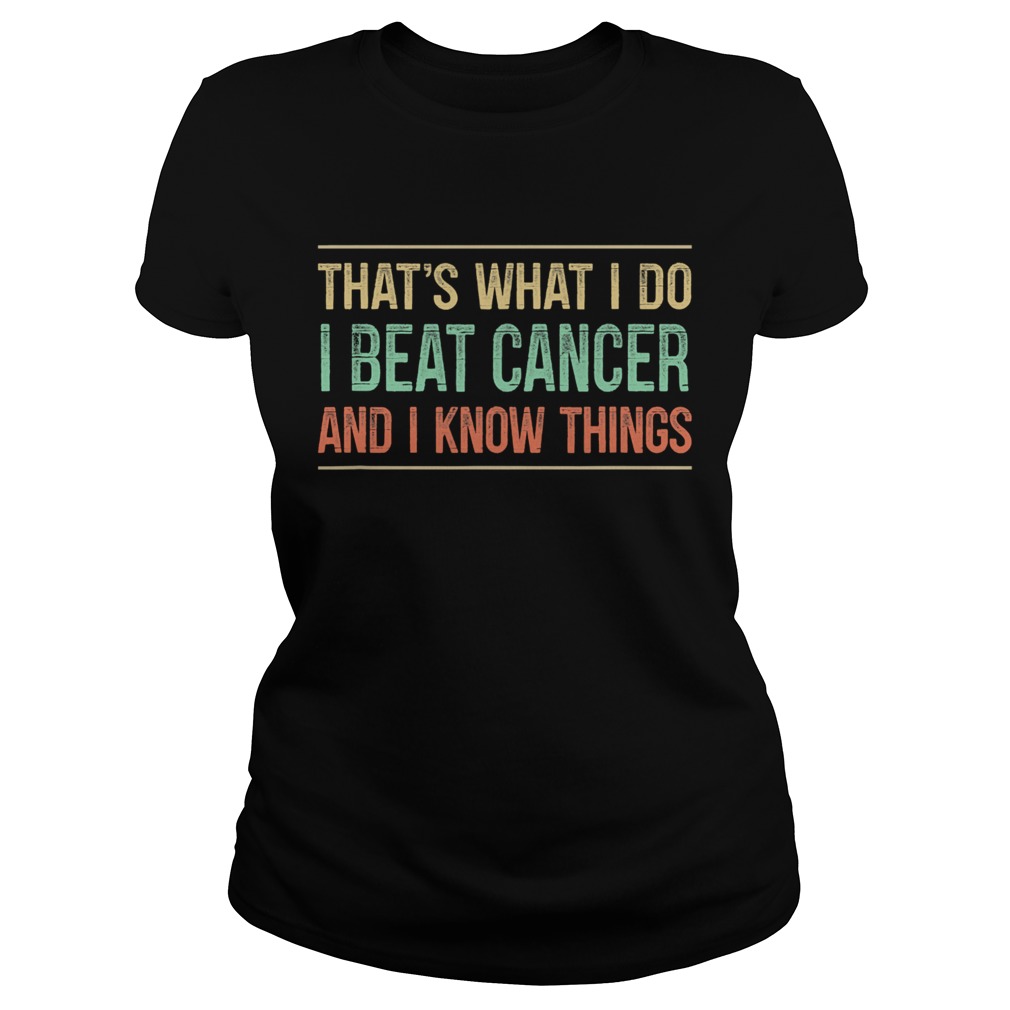 Thats What I Do I Beat Cancer And I Know Things Vintage Classic Ladies