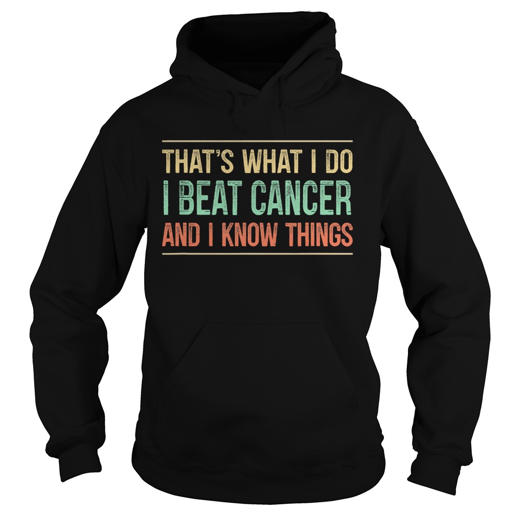 Thats What I Do I Beat Cancer And I Know Things Vintage Hoodie