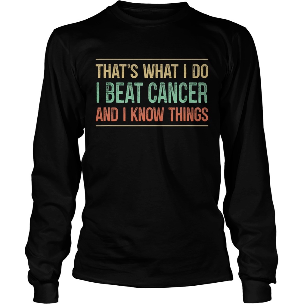 Thats What I Do I Beat Cancer And I Know Things Vintage Long Sleeve