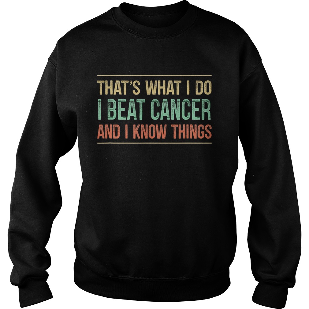 Thats What I Do I Beat Cancer And I Know Things Vintage Sweatshirt
