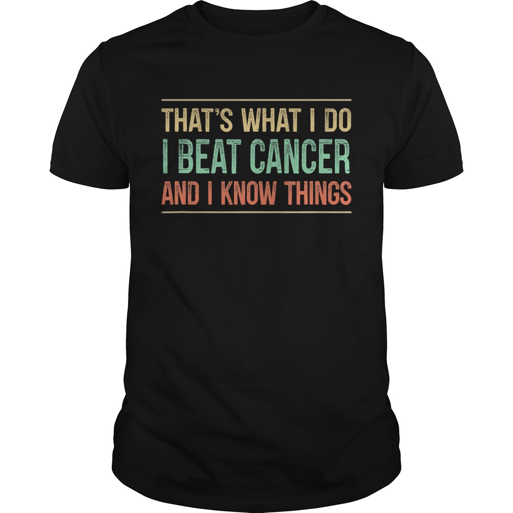 Thats What I Do I Beat Cancer And I Know Things Vintage shirt
