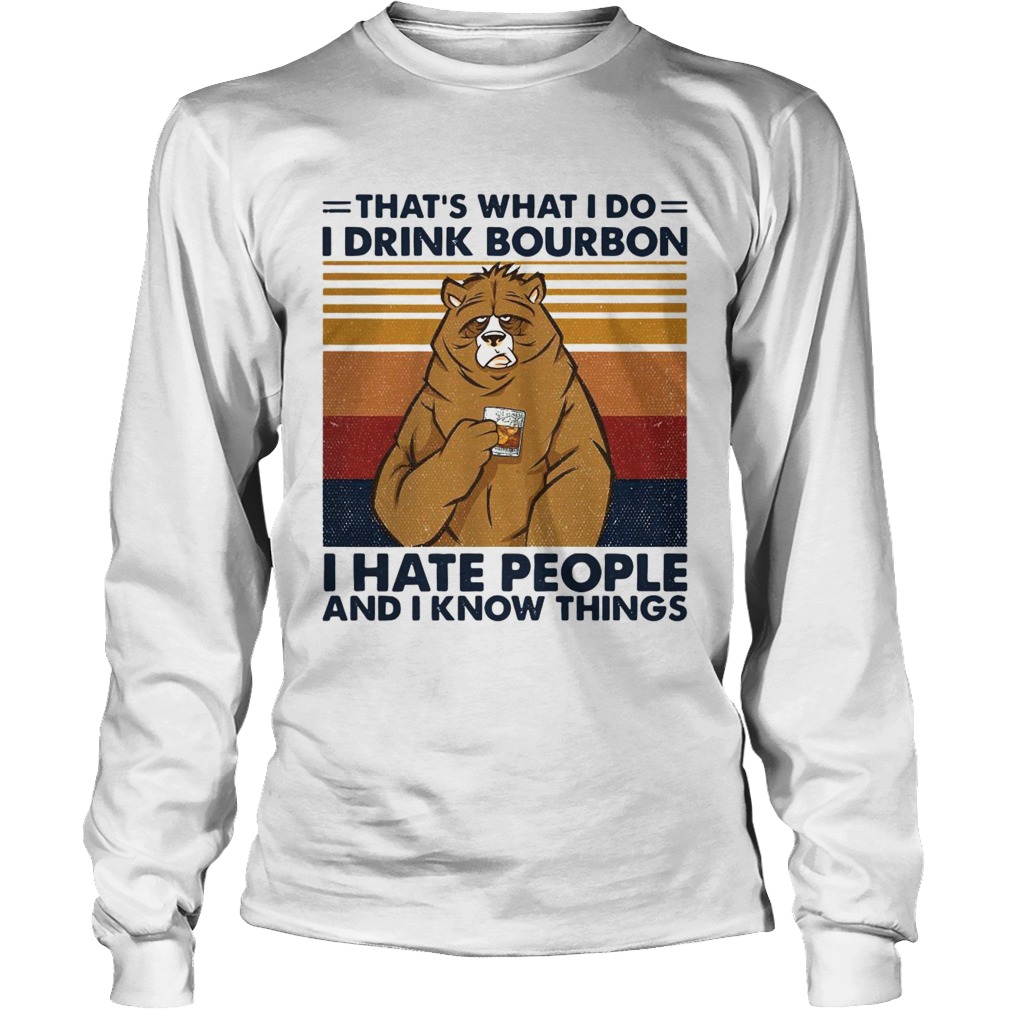 Thats What I Do I Drink Bourbon I Hate People And I Know Things Vintage Retro Long Sleeve