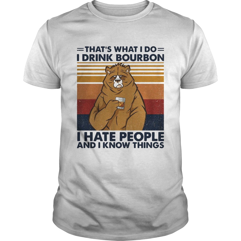 Thats What I Do I Drink Bourbon I Hate People And I Know Things Vintage Retro shirt