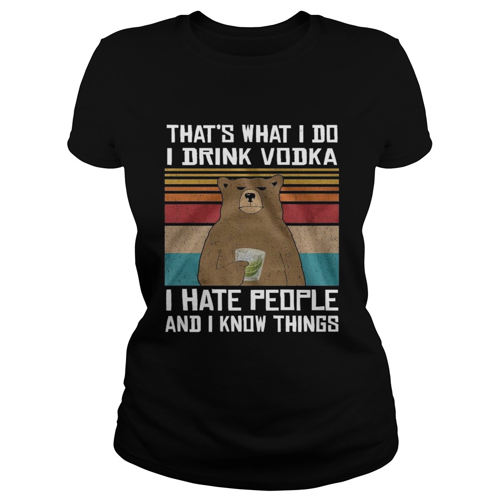 Thats What I Do I Drink Vodka I Hate People And I Know Things Vintage Classic Ladies
