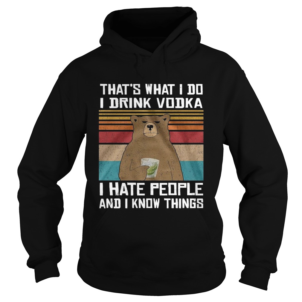 Thats What I Do I Drink Vodka I Hate People And I Know Things Vintage Hoodie
