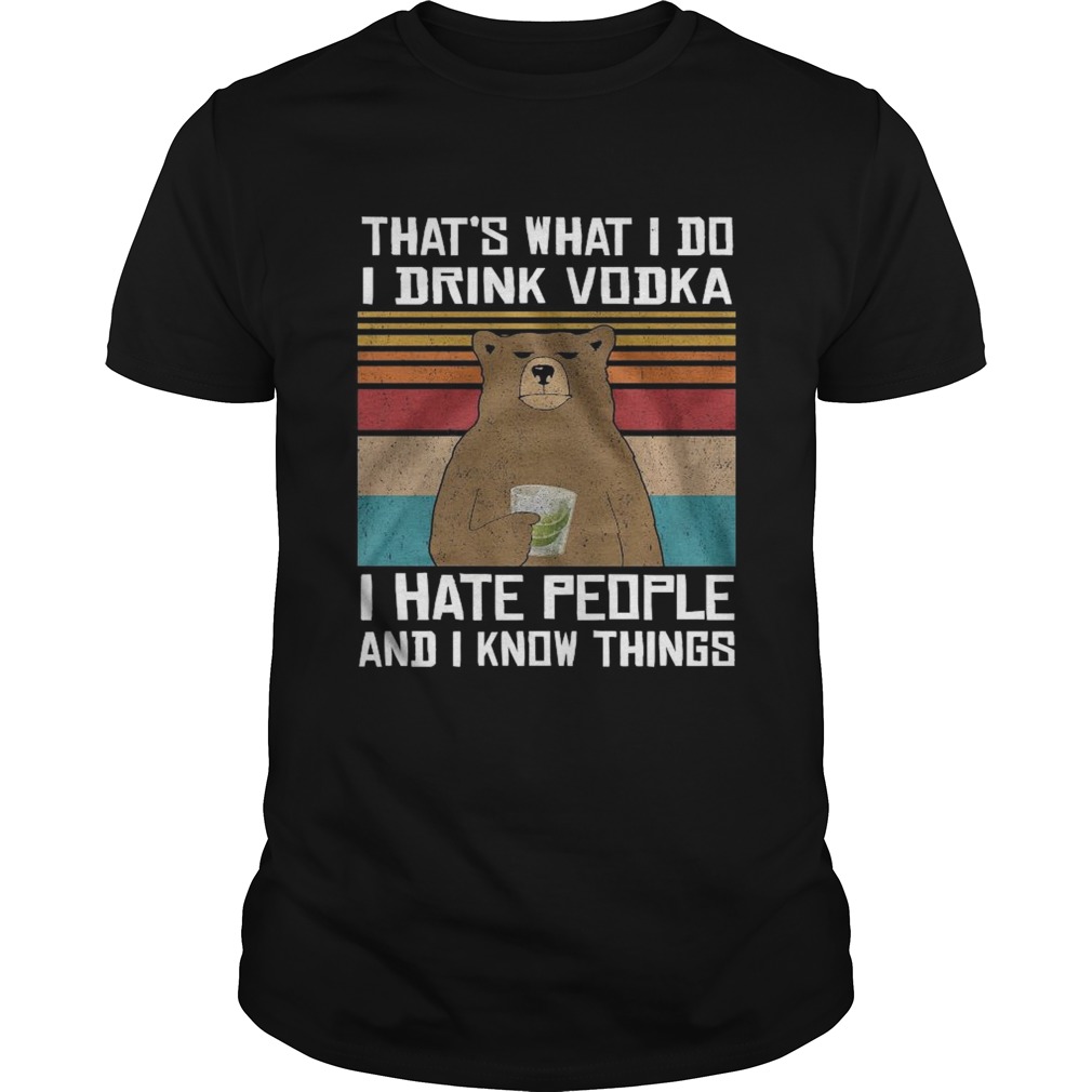 Thats What I Do I Drink Vodka I Hate People And I Know Things Vintage shirt