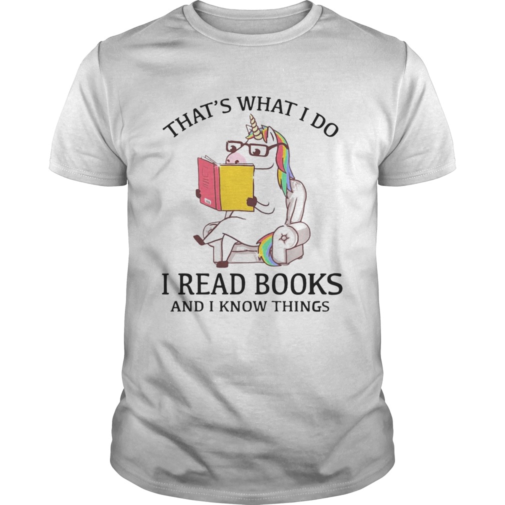 Thats What I Do I Read Books And I Know Things shirt