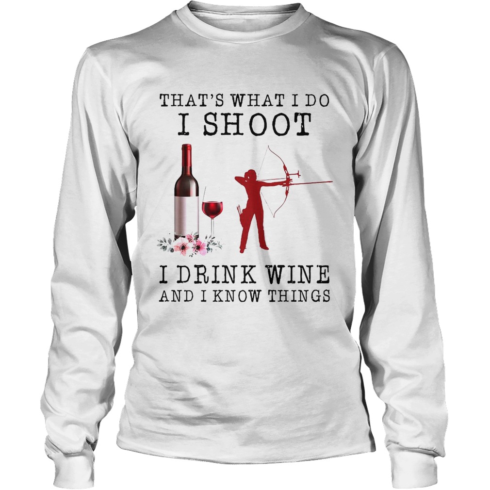 Thats What I Do I Shoot I Drink Wine And I Know Things Long Sleeve