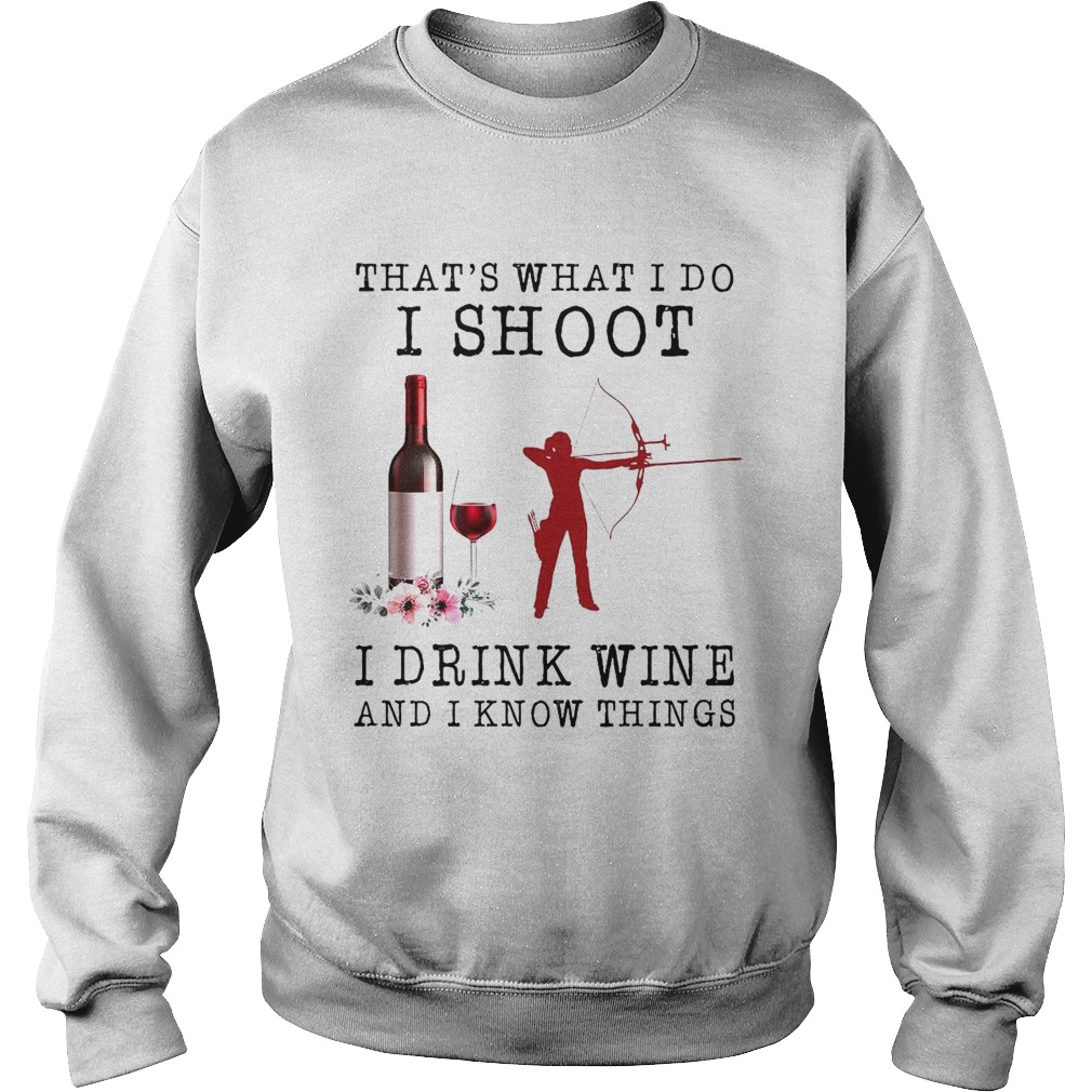 Thats What I Do I Shoot I Drink Wine And I Know Things Sweatshirt