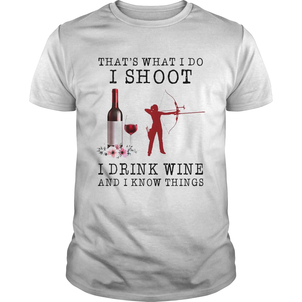 Thats What I Do I Shoot I Drink Wine And I Know Things shirt
