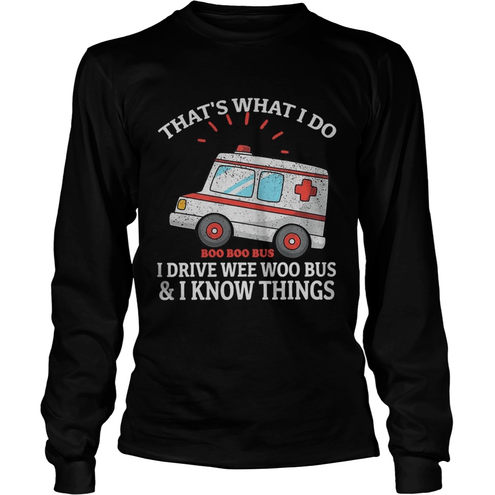 Thats what i do i drive weewoo bus funny ambulance Long Sleeve