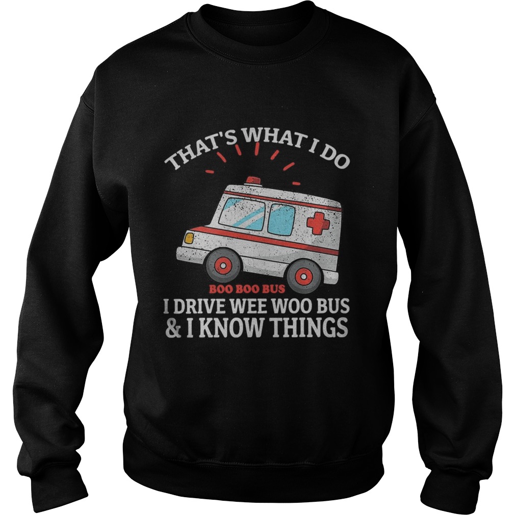 Thats what i do i drive weewoo bus funny ambulance Sweatshirt