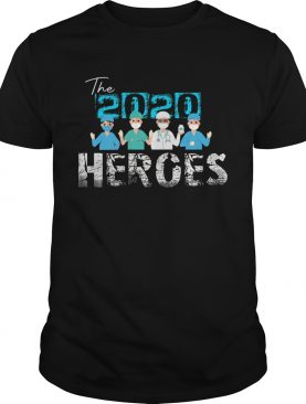 The 2020 Heroes Nurse Doctor Healthcare Quarantine shirt
