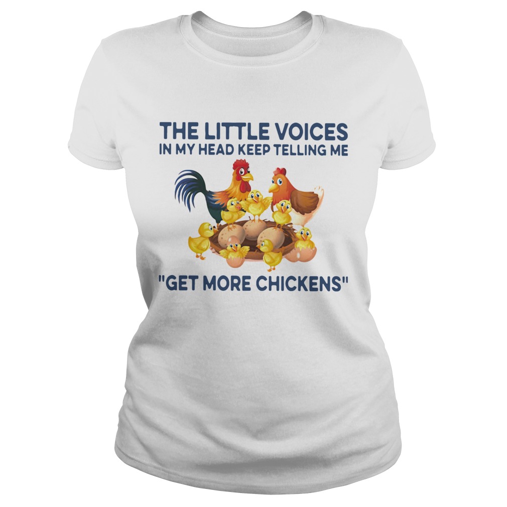 The Little Voices In My Head Keep Telling Me Get More Chickens Classic Ladies