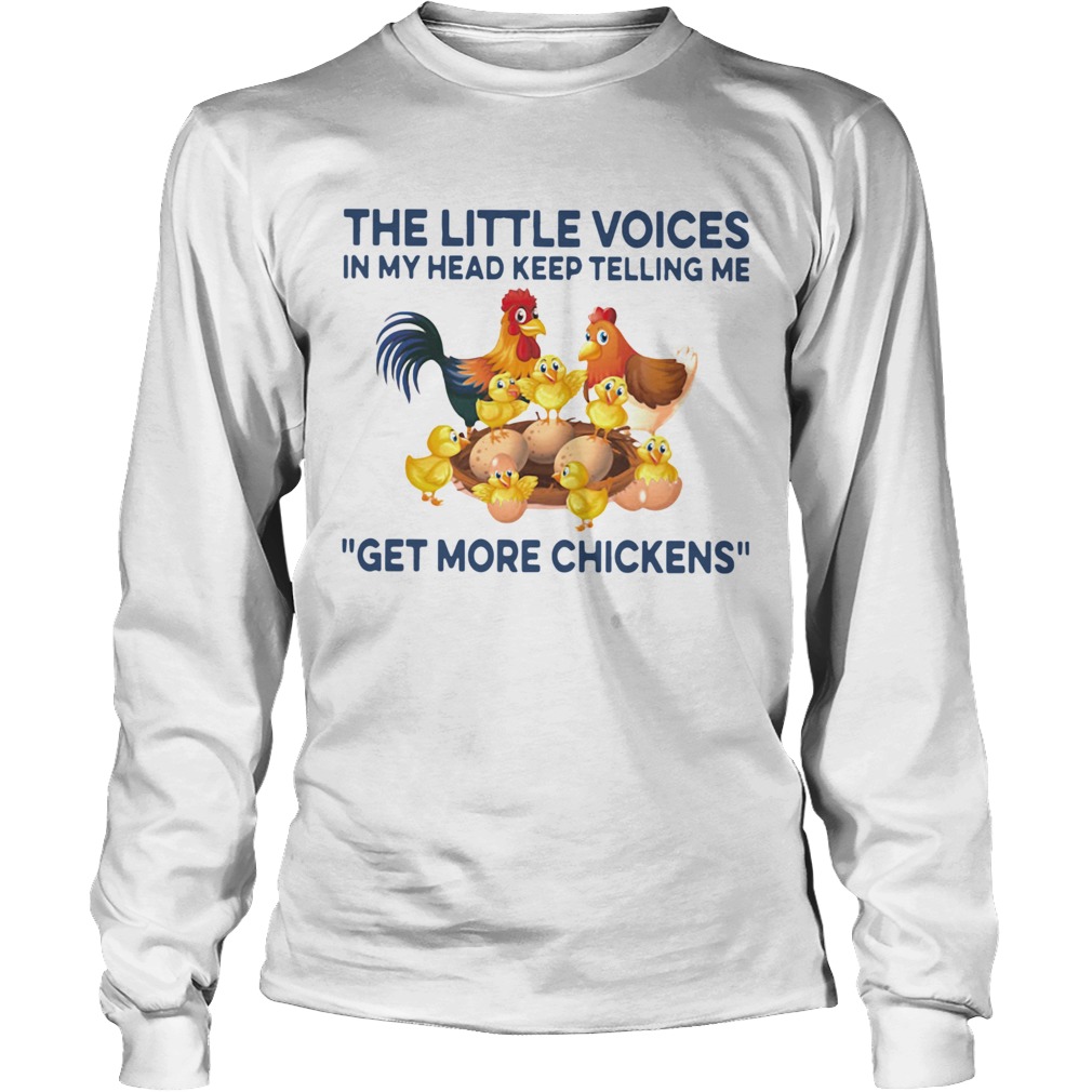 The Little Voices In My Head Keep Telling Me Get More Chickens Long Sleeve