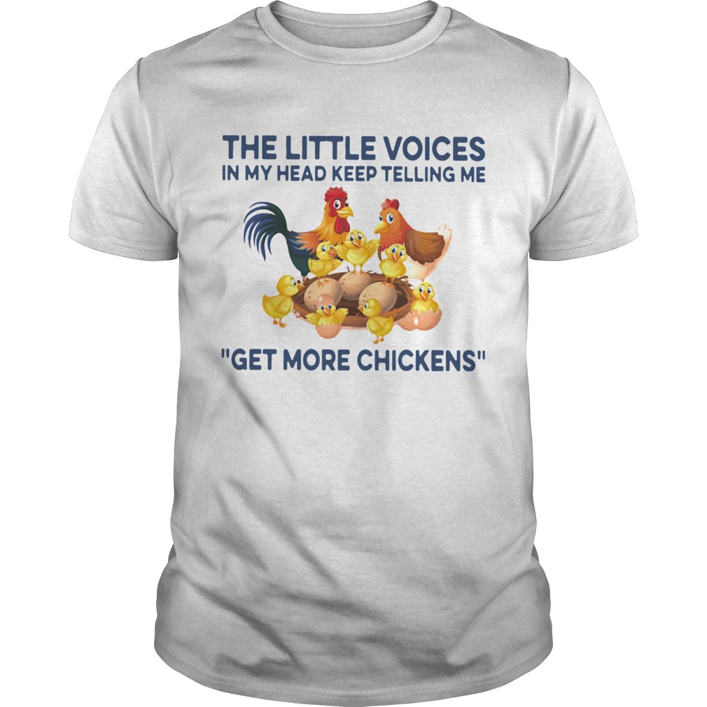 The Little Voices In My Head Keep Telling Me Get More Chickens shirt