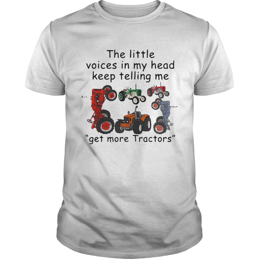 The Little Voices In My Head Keep Telling Me Get More Tractors shirt