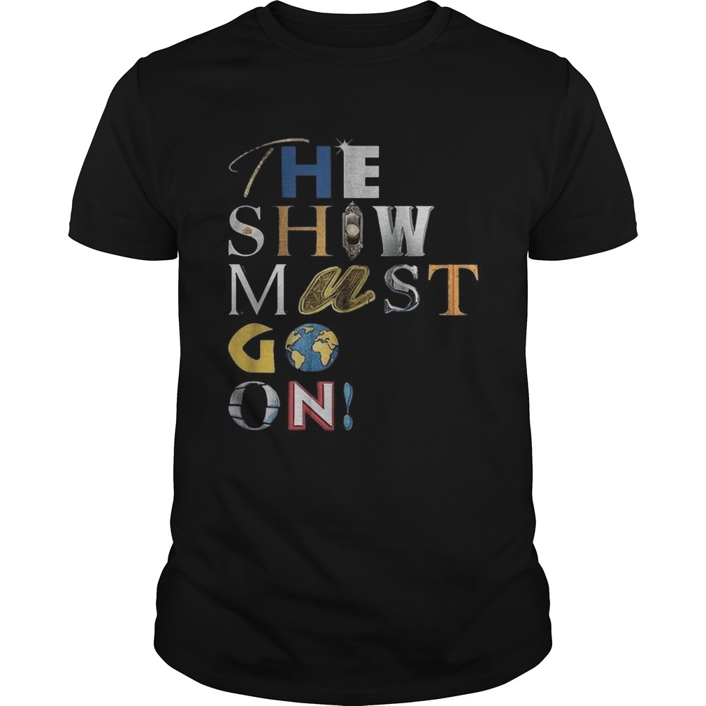 The Show Must Go On shirt