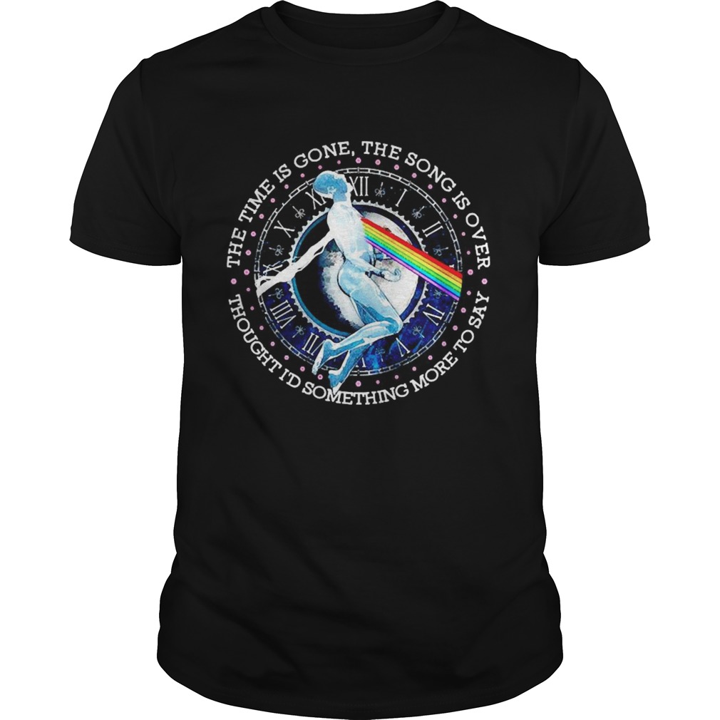 The time is gone the song is over thought Id something more to say shirt
