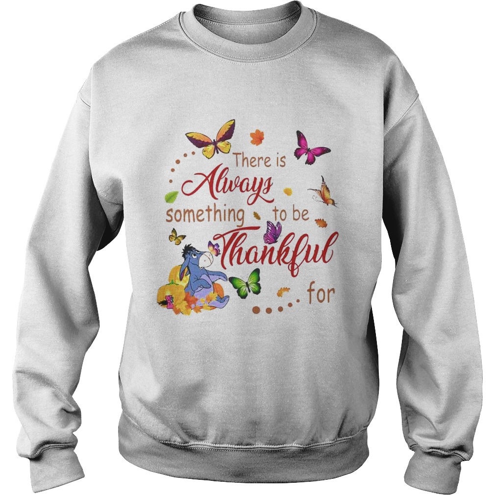 There Is Always Something To Be Thankful Sweatshirt