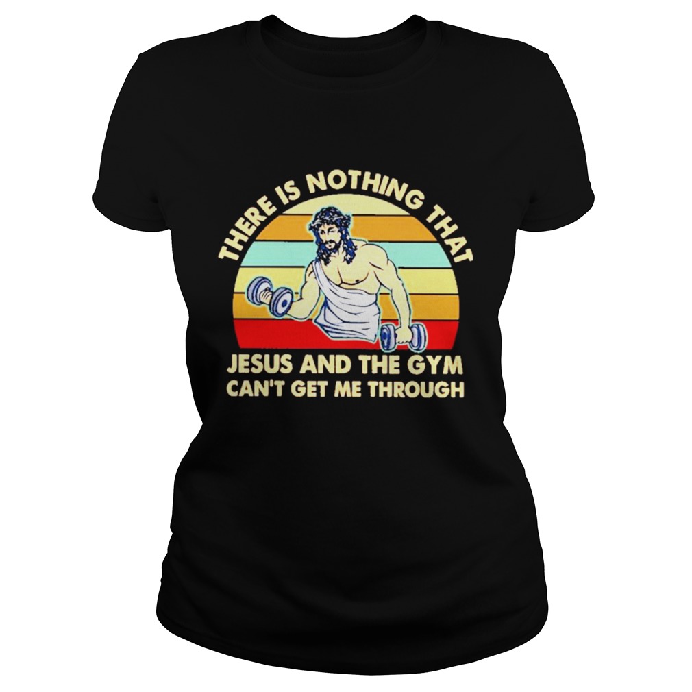 There Is Nothing That Jesus And The Gym Cant Get Me ThArough Vintage Classic Ladies