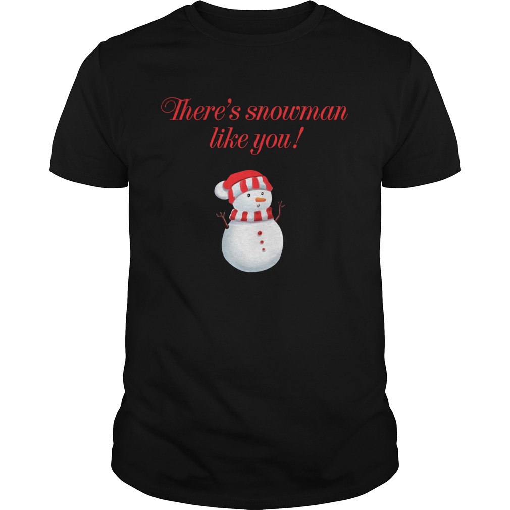 Theres Snowman Like You Christmas shirt