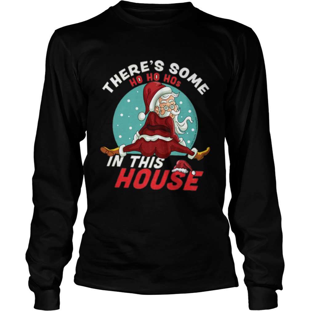 Theres some ho ho ho s in this house Long Sleeve