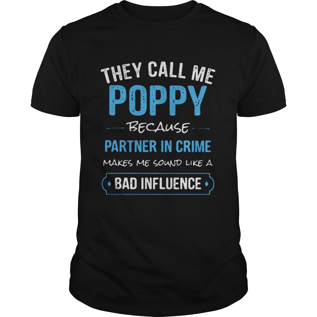 They Call Me Poppy Because Partner In Crime Makes Me Sound Like A Bad Influence shirt