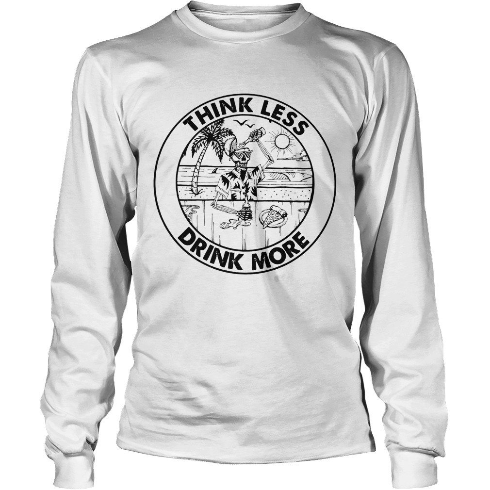 Think Less Drink More Long Sleeve