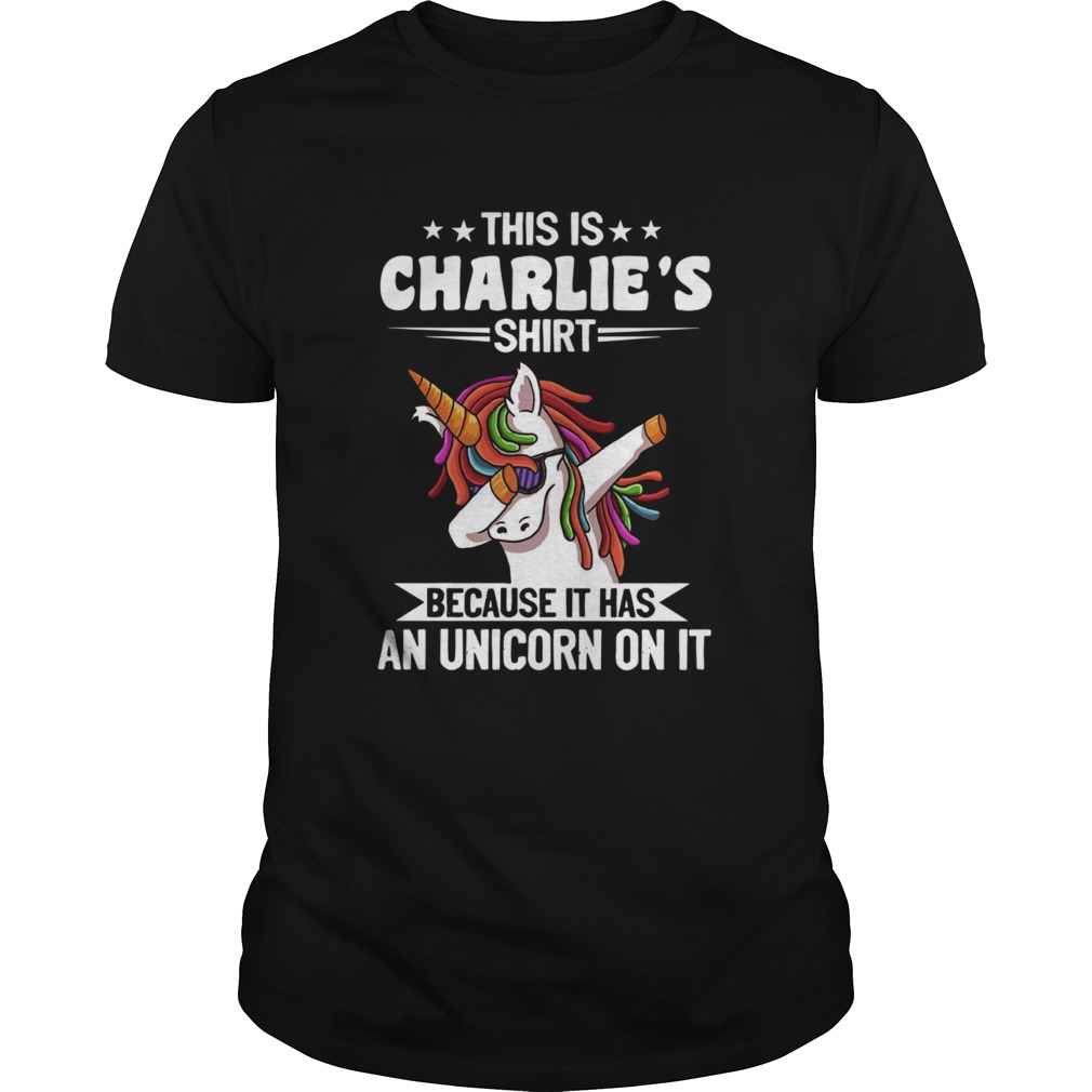 This Is Charlies Shirt Because It Has An Unicorn On It shirt