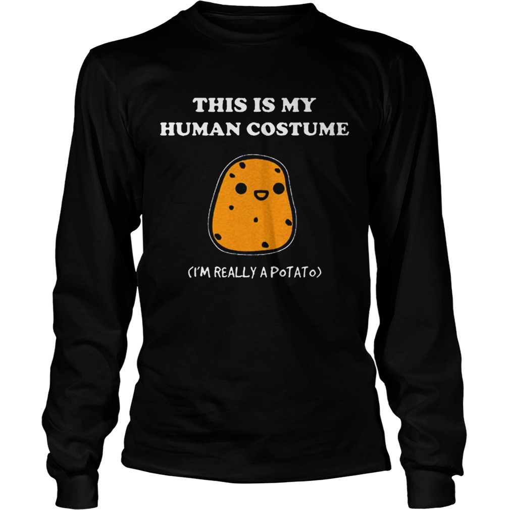 This Is My Human Costume Im Really A Potato Long Sleeve