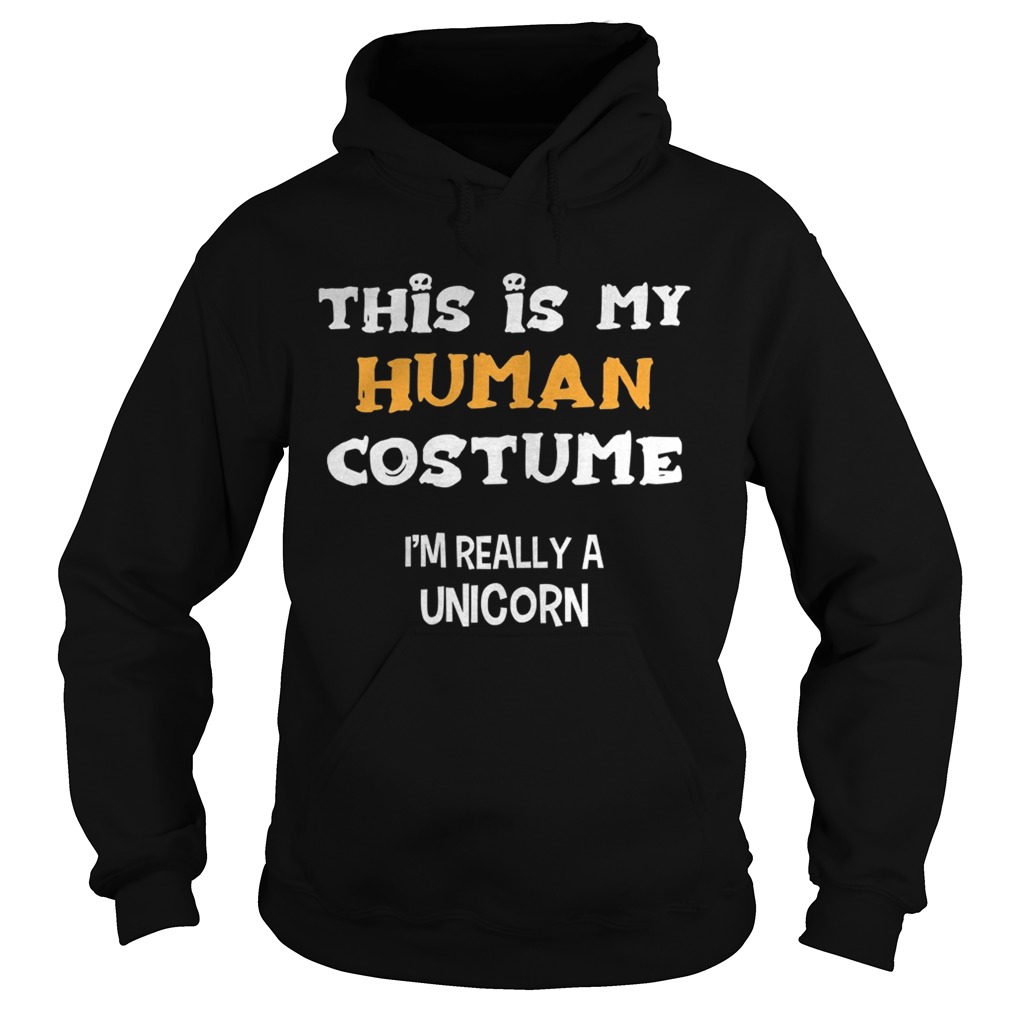 This Is My Human Costume Im Really A Unicorn Hoodie