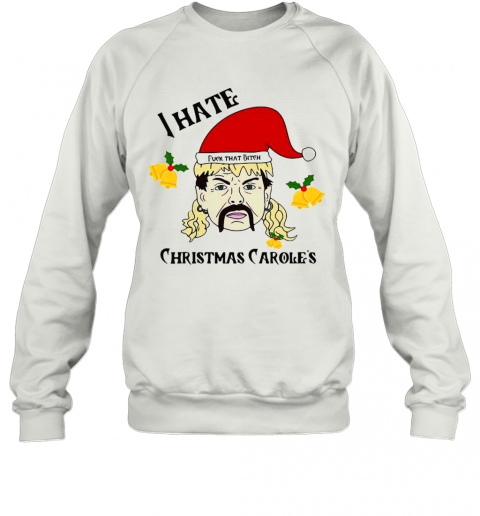 Tiger King Joe Exotic Santa Fuck That Bitch I Hate Christmas Carols T-Shirt Unisex Sweatshirt