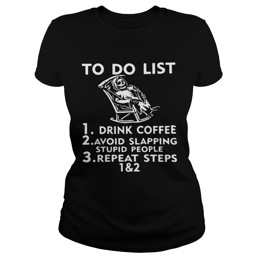 To Do List Drink Coffee Avoid Slapping Stupid People Classic Ladies