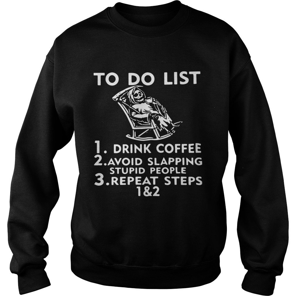 To Do List Drink Coffee Avoid Slapping Stupid People Sweatshirt