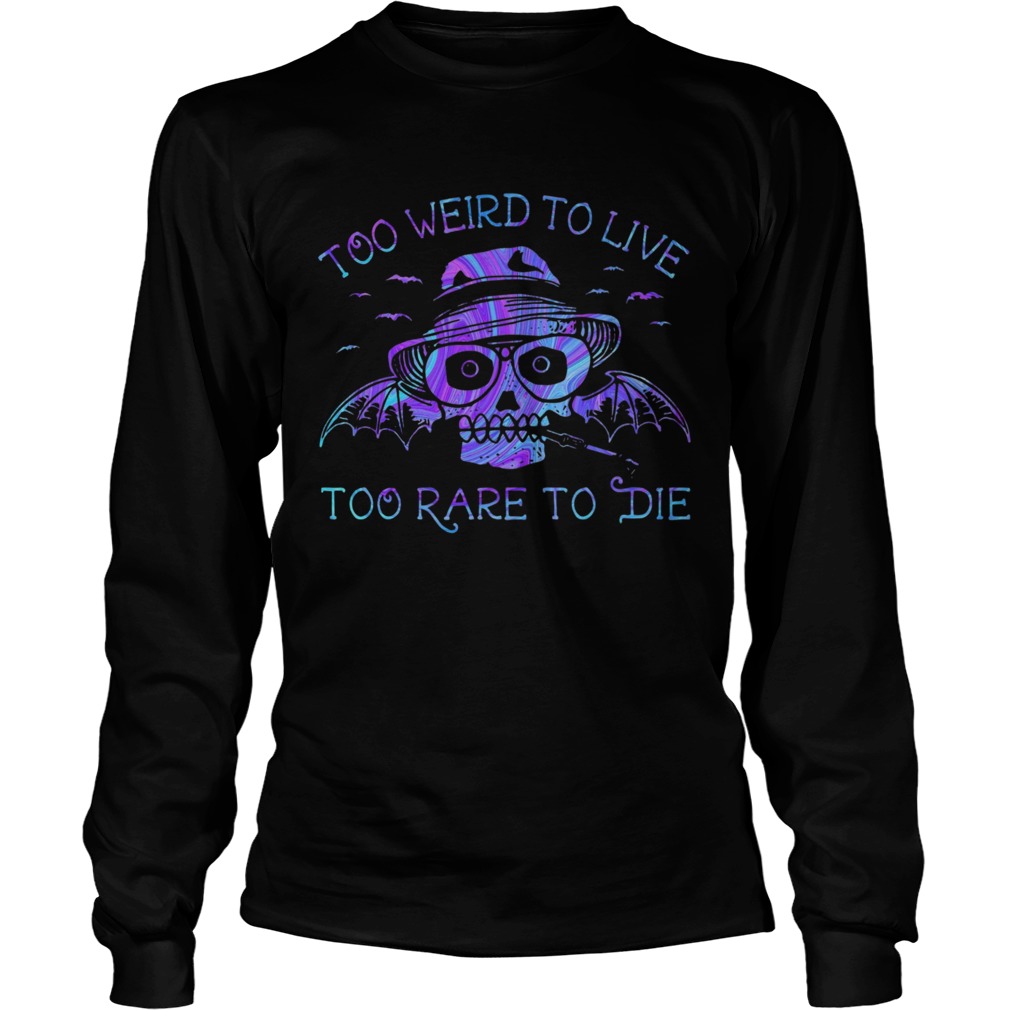 Too Weird To Live Too Rare To Die Long Sleeve