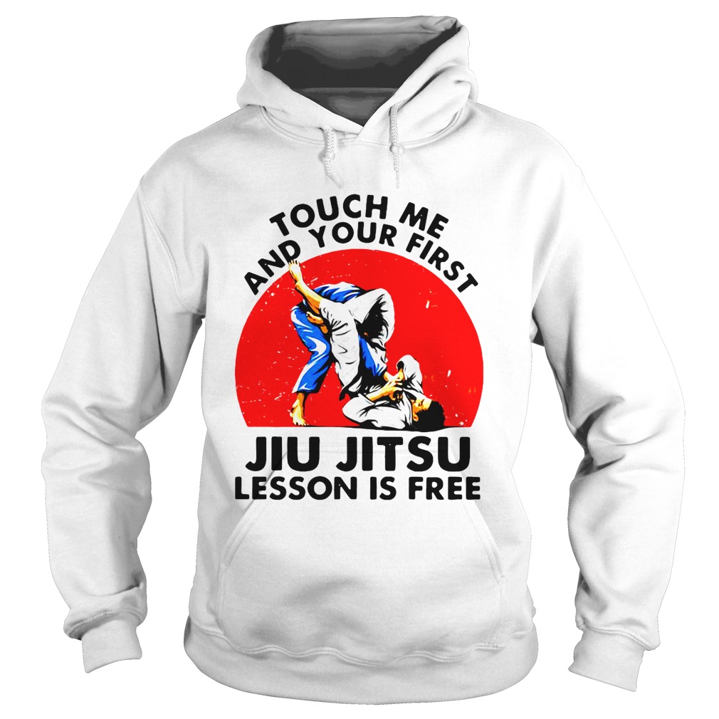 Touch Me And Your First Jiu Jitsu Lesson Is Free Hoodie