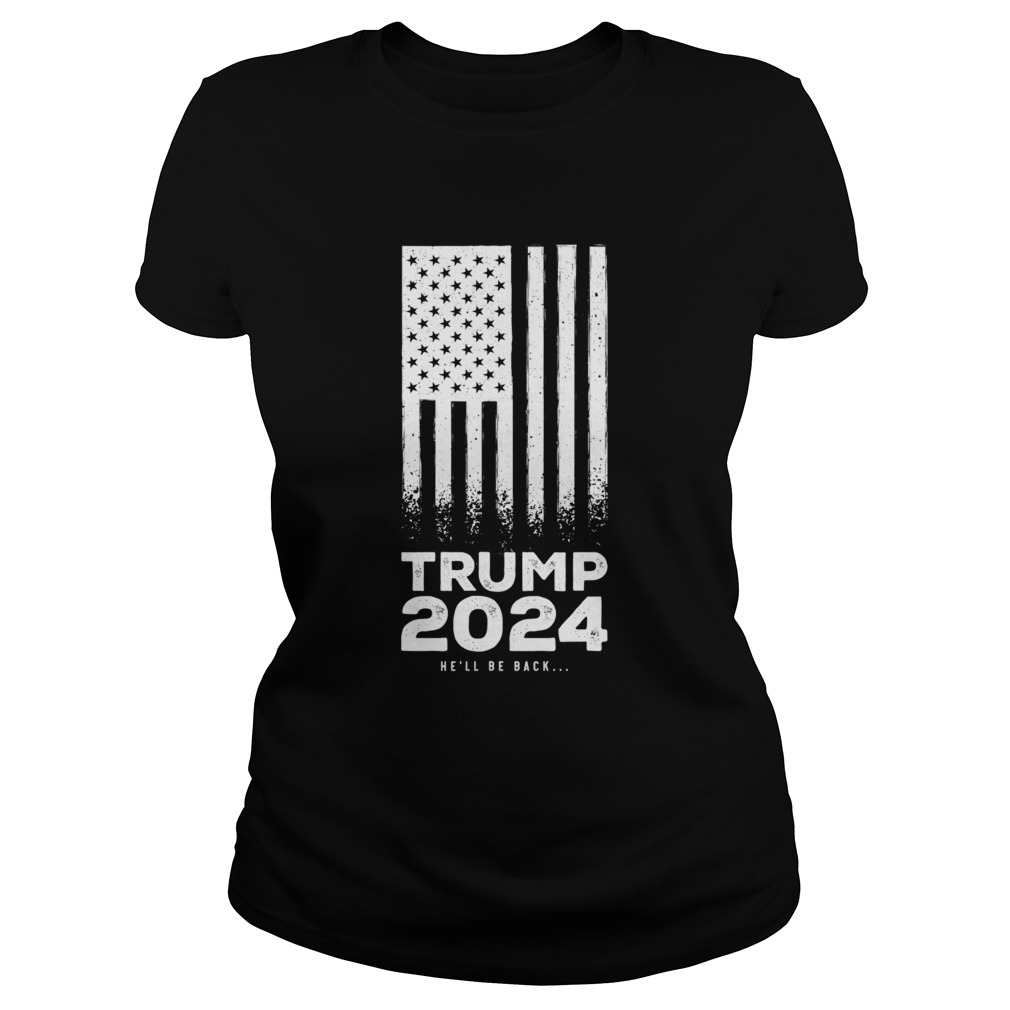 Trump 2024 American Flag Hell Be Back Classic Ladies