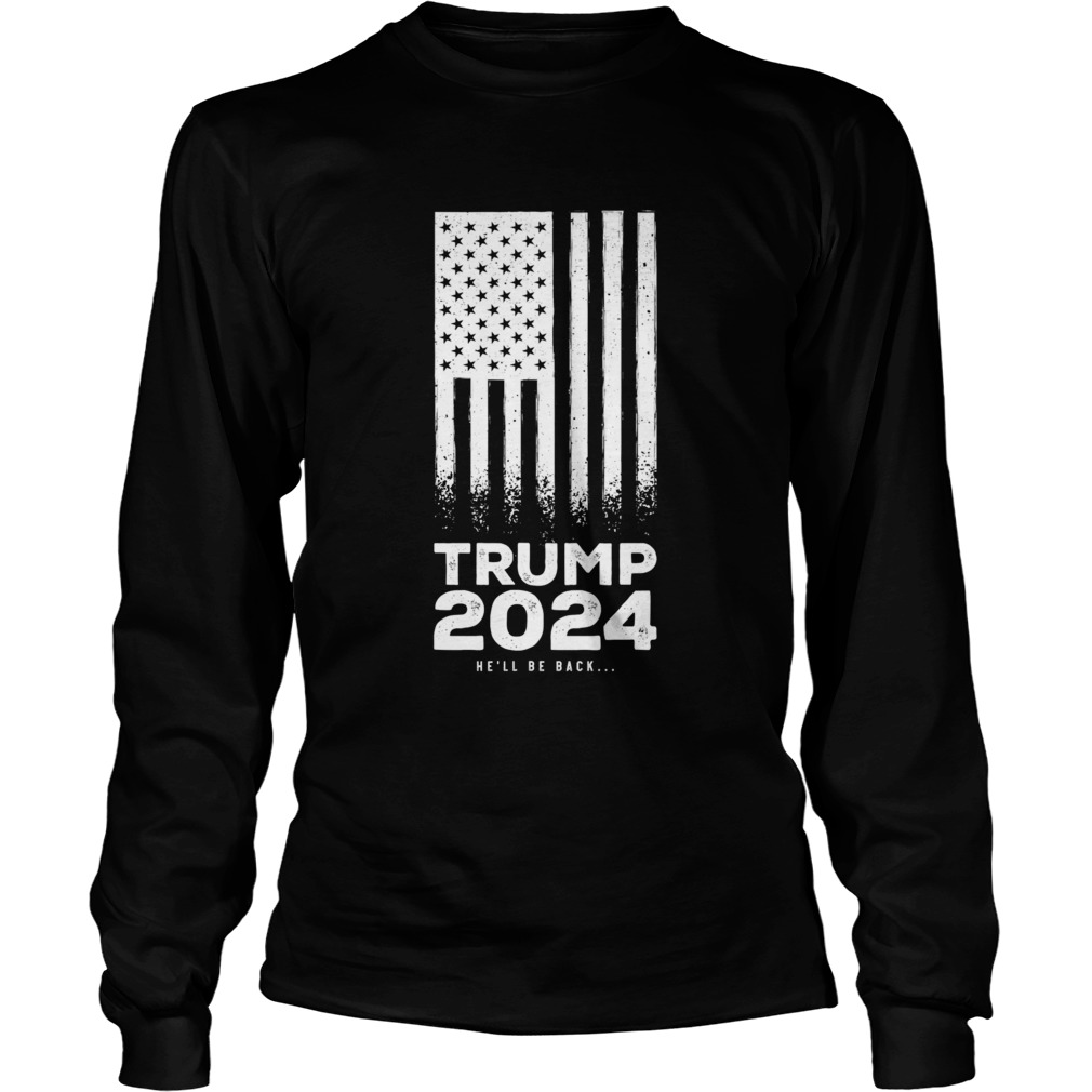 Trump 2024 American Flag Hell Be Back Long Sleeve