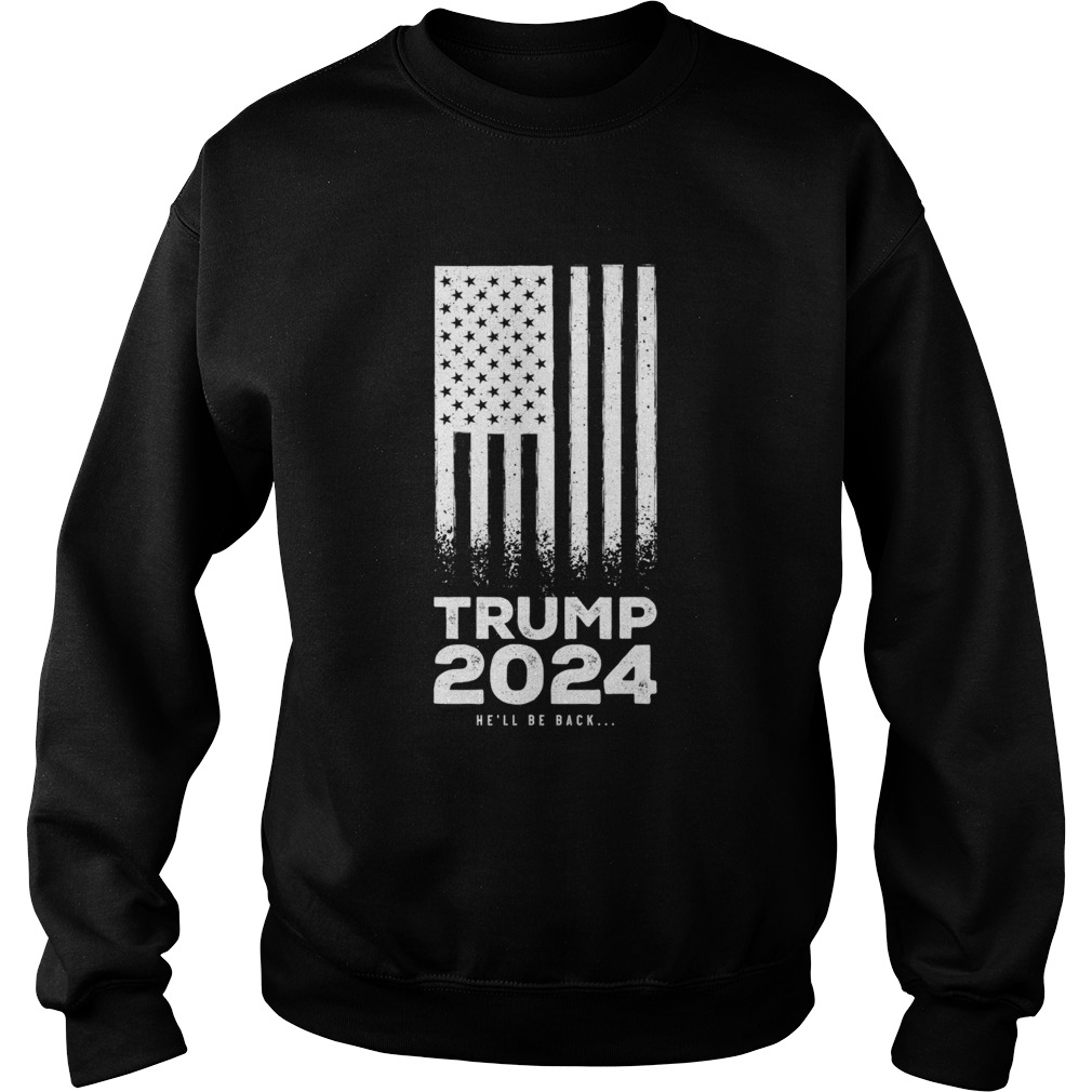 Trump 2024 American Flag Hell Be Back Sweatshirt