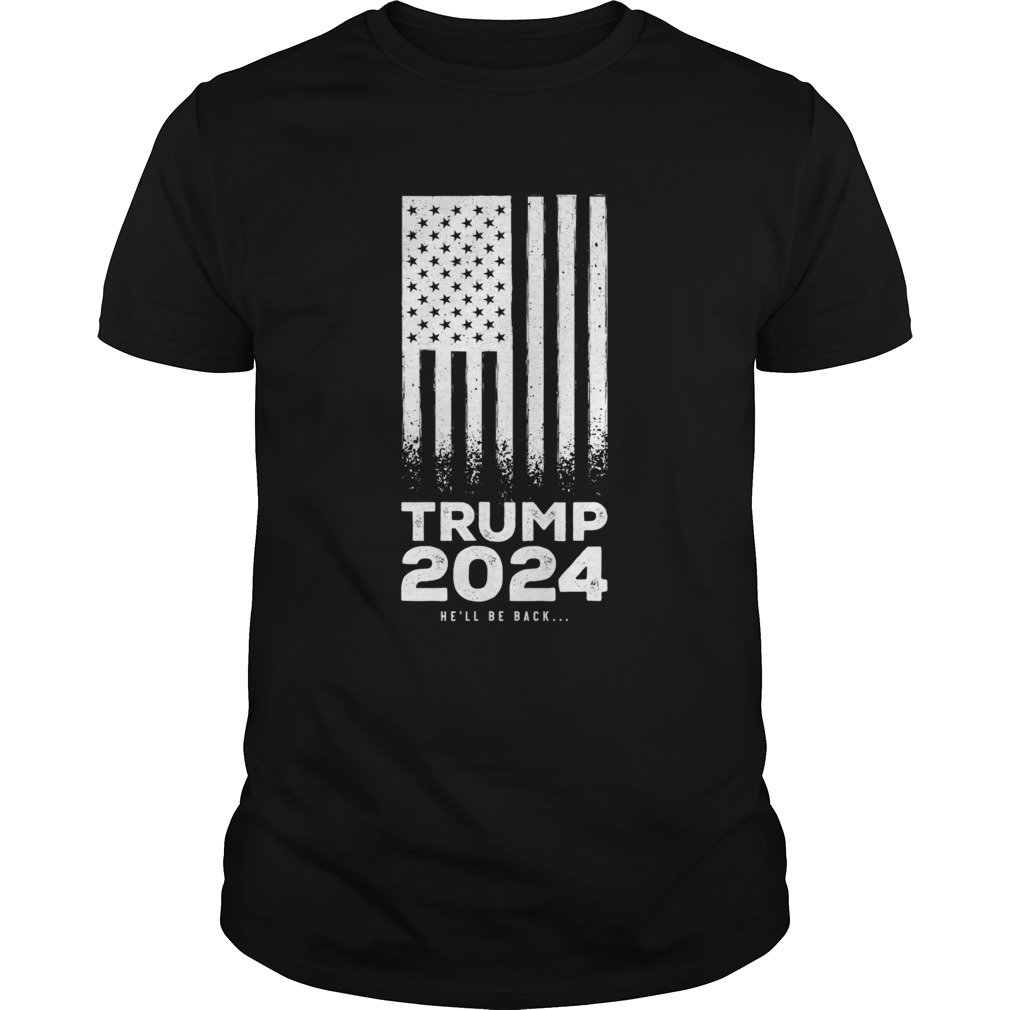 Trump 2024 American Flag Hell Be Back shirt