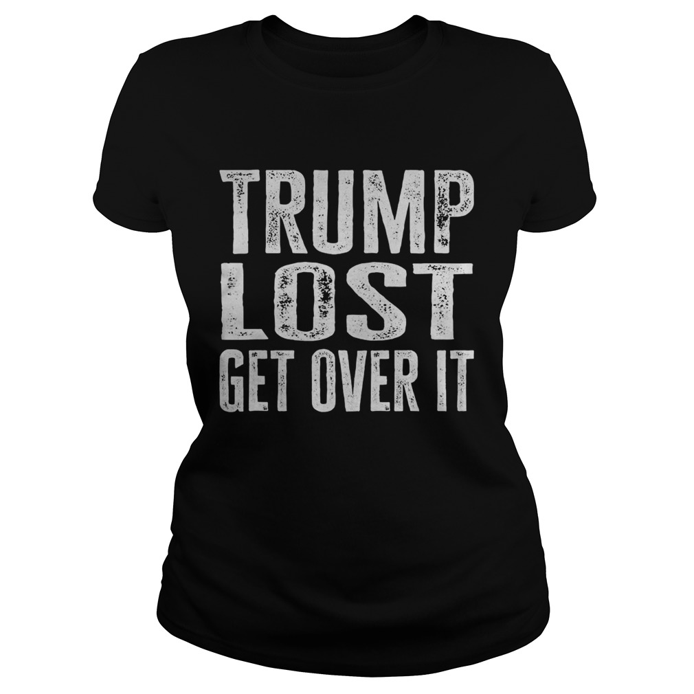 Trump Lost Get Over It Election 2020 Classic Ladies