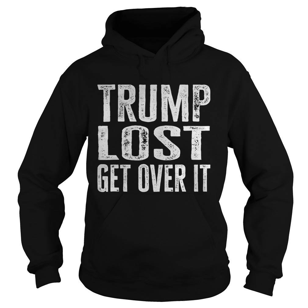 Trump Lost Get Over It Election 2020 Hoodie