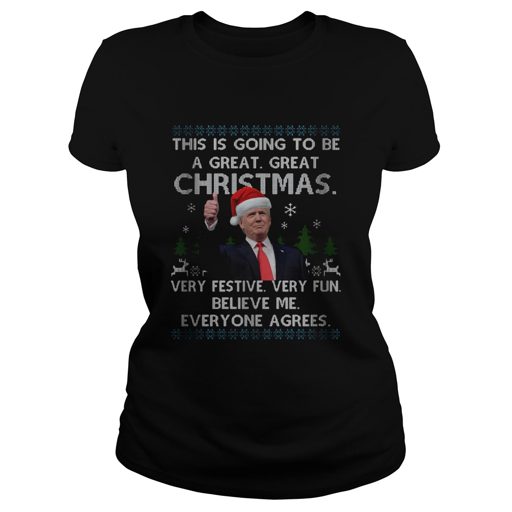 Trump This Is Going To Be A Great Christmas Very Festive Very Fun Believe Me Everyone Agrees Classic Ladies