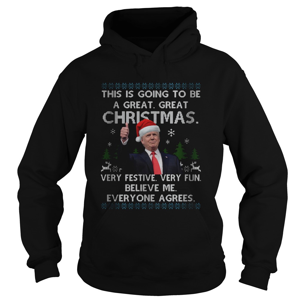 Trump This Is Going To Be A Great Christmas Very Festive Very Fun Believe Me Everyone Agrees Hoodie