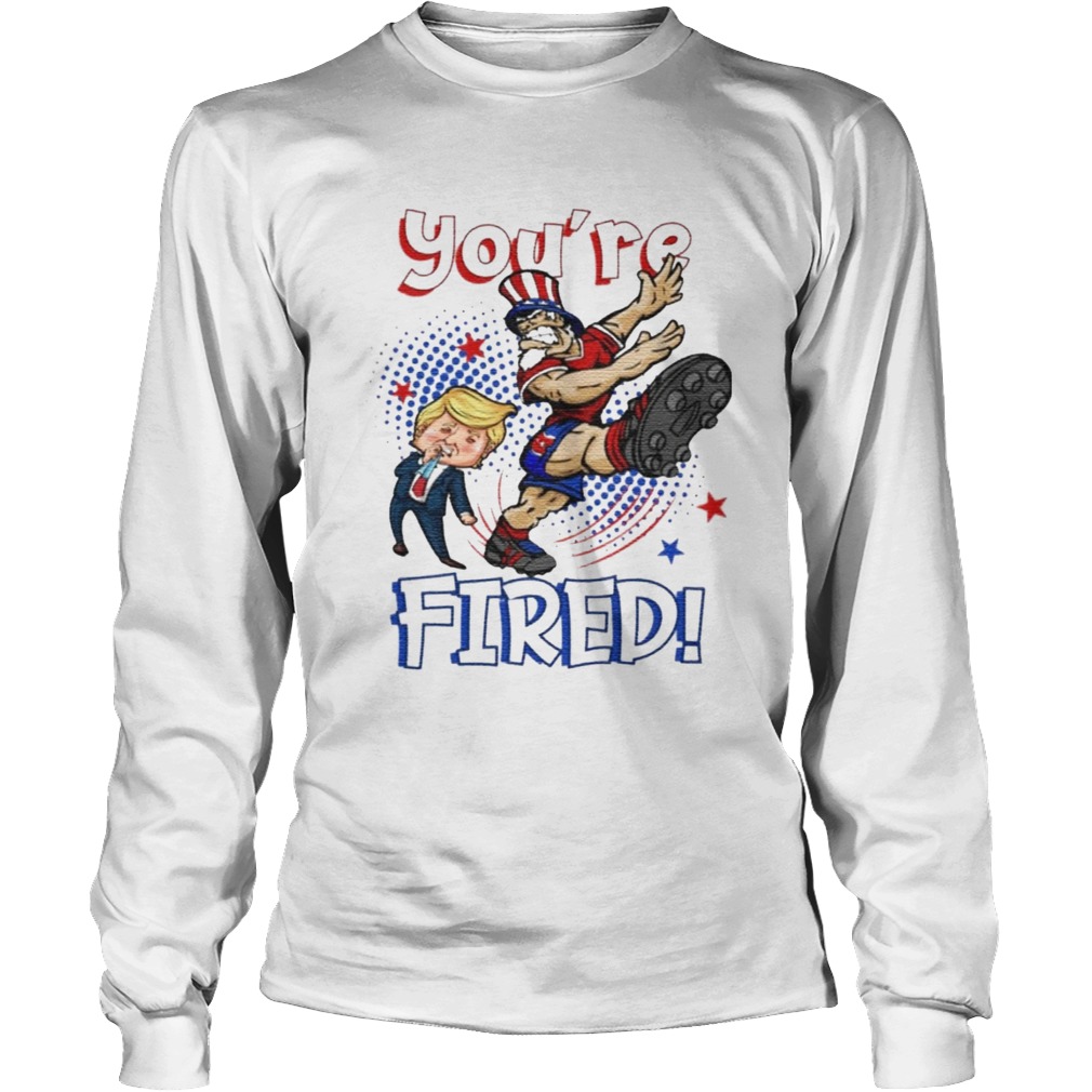 Trump Youre Fired 2020 Uncle Sam Kicking Trump Long Sleeve
