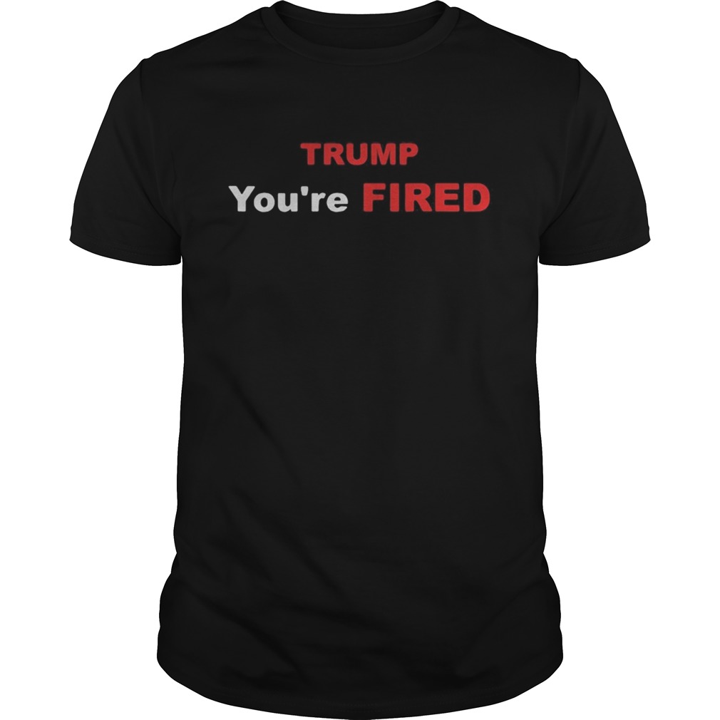 Trump Youre Fired Election shirt