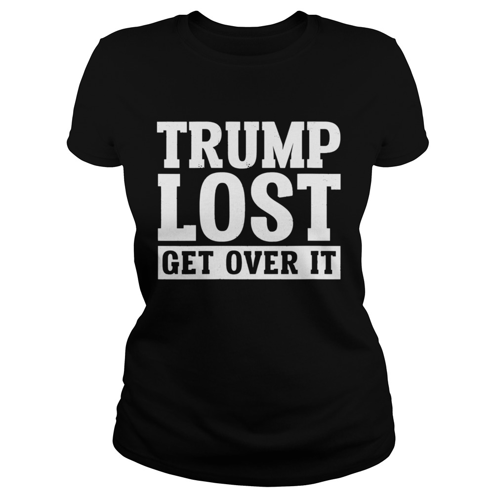 Trump lost get over it election 2020 biden won Classic Ladies