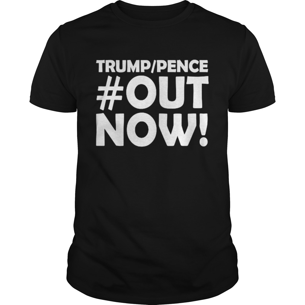 Trump pence out now outnow 2020 shirt
